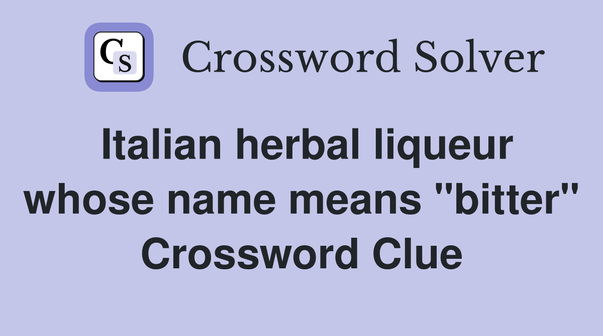 Italian herbal liqueur whose name means "bitter" Crossword Clue